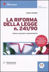 La riforma della legge n. 241/90. Schemi, casi pratici e approfondimenti