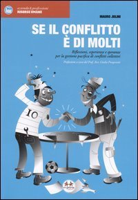Se il conflitto &egrave; di molti. Riflessioni, esperienze e speranze per la gestione pacifica di conflitti collettivi