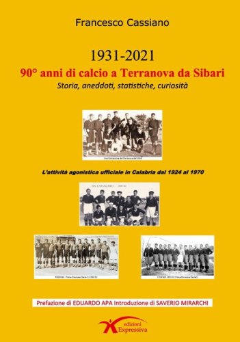 90&deg; anni di calcio a Terranova da Sibari. Storia, aneddoti, statistiche, curiosit&agrave;