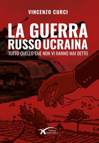 La guerra Russo Ucraina. Tutto quello che non vi hanno mai detto