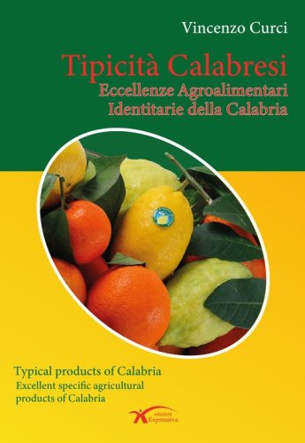 Tipicit&agrave; calabresi. Eccellenze agroalimentari identitarie della Calabria. Ediz. italiana e inglese