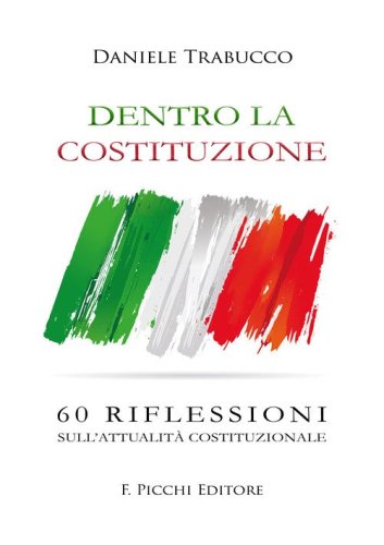 Dentro la Costituzione. 60 riflessioni sull'attualit&agrave; costituzionale