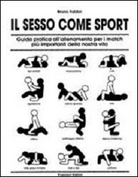 Il sesso come sport. Guida pratica all'allenamento per i match pi&ugrave; importanti della nostra vita
