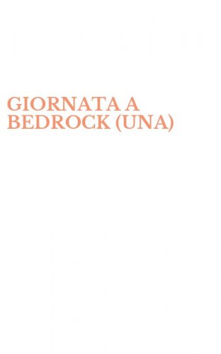 GIORNATA A BEDROCK (UNA)