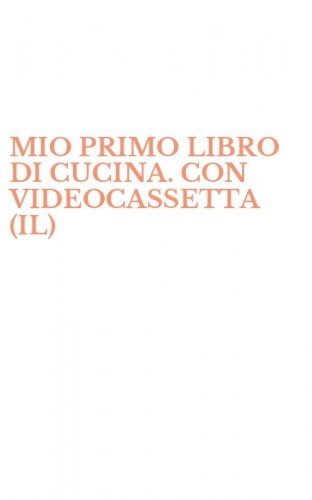 MIO PRIMO LIBRO DI CUCINA. CON VIDEOCASSETTA (IL)