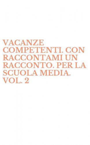 VACANZE COMPETENTI. CON RACCONTAMI UN RACCONTO. PER LA SCUOLA MEDIA. VOL. 2