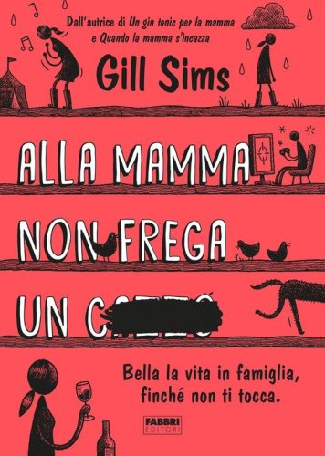 Alla mamma non frega un c****. Bella la vita in famiglia, finch&eacute; non ti tocca
