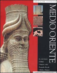 Antiche civilt&agrave;. Medio Oriente