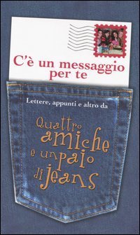 C'&egrave; un messaggio per te. Lettere, appunti e altro da Quattro amiche e un paio di jeans