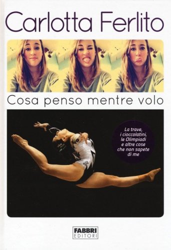 Cosa penso mentre volo. La trave, i cioccolatini, le Olimpiadi e altre cose che non sapete di me