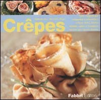 Cr&ecirc;pes. Tutti i segreti per preparare e presentare cr&ecirc;pes dolci, salate, fredde, calde o flamb&eacute;es, farcite con ripieni diversi