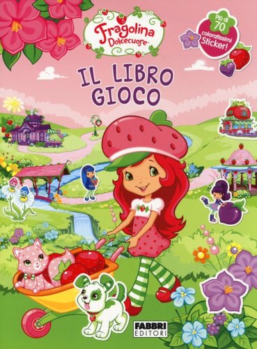 Fragolina Dolcecuore. Il libro gioco. Con adesivi