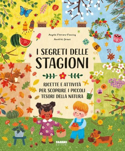 I segreti delle stagioni. Ricette e attivit&agrave; per scoprire i piccoli tesori della natura