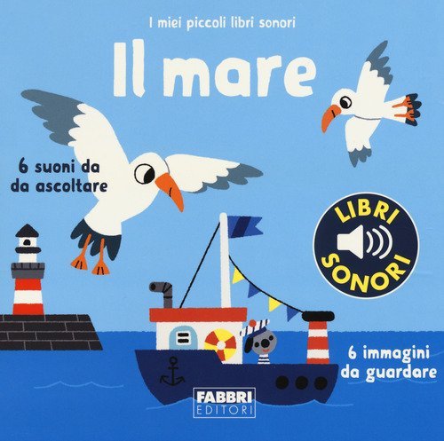 Il mare. I miei piccoli libri sonori
