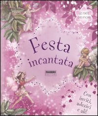 Le fate dei fiori. Festa incantata. Con adesivi