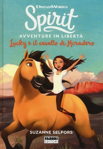Lucky e il cavallo di Miradero. Spirit. Avventure in libert&agrave;