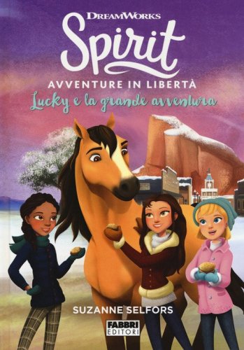 Lucky e la grande avventura. Spirit. Avventure in libert&agrave;
