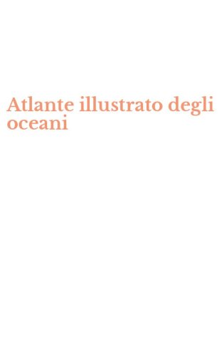 Atlante illustrato degli oceani