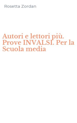 Autori e lettori pi&ugrave;. Prove INVALSI. Per la Scuola media