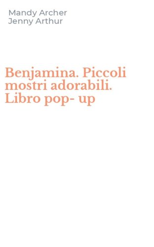 Benjamina. Piccoli mostri adorabili. Libro pop-up