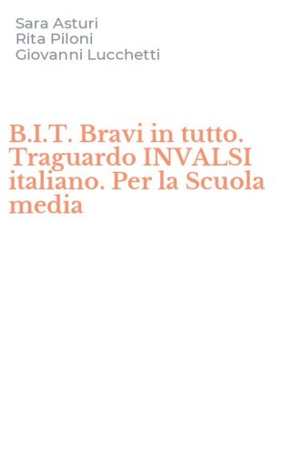 B.I.T. Bravi in tutto. Traguardo INVALSI italiano. Per la Scuola media