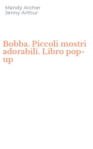 Bobba. Piccoli mostri adorabili. Libro pop-up