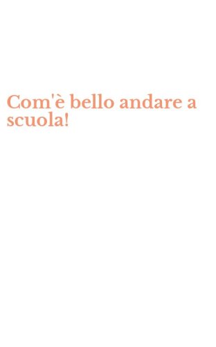 Com'&egrave; bello andare a scuola!