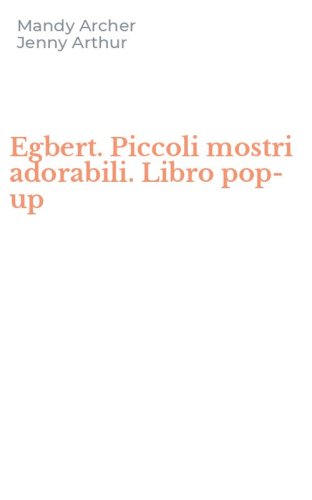 Egbert. Piccoli mostri adorabili. Libro pop-up