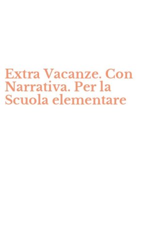 Extra Vacanze. Con Narrativa. Per la Scuola elementare
