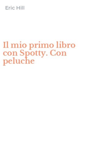 Il mio primo libro con Spotty. Con peluche