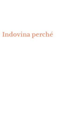 Indovina perch&eacute;