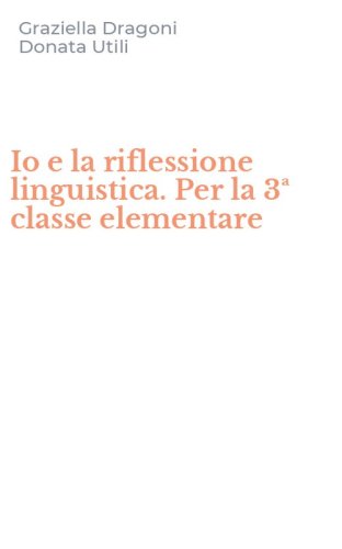 Io e la riflessione linguistica. Per la 3&ordf; classe elementare