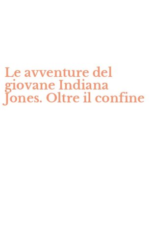 Le avventure del giovane Indiana Jones. Oltre il confine