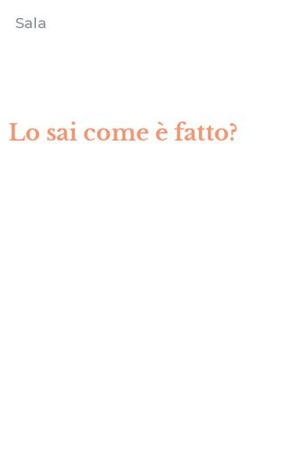 Lo sai come &egrave; fatto?