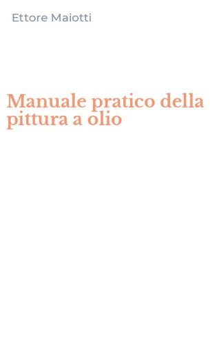 Manuale pratico della pittura a olio