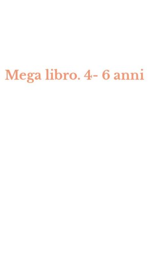 Mega libro. 4-6 anni