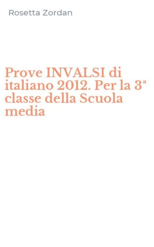 Prove INVALSI di italiano 2012. Per la 3&ordf; classe della Scuola media