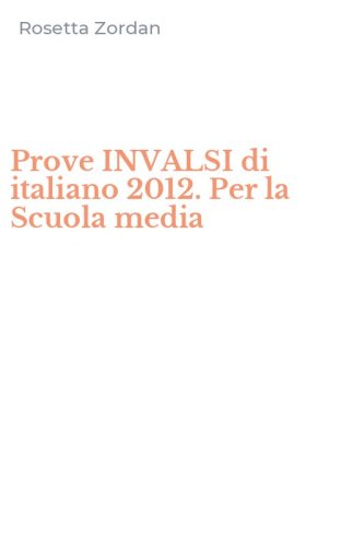 Prove INVALSI di italiano 2012. Per la Scuola media