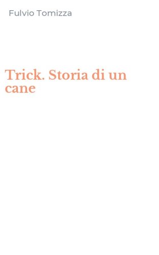 Trick. Storia di un cane