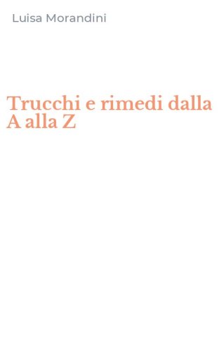 Trucchi e rimedi dalla A alla Z
