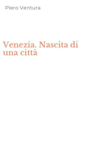 Venezia. Nascita di una citt&agrave;