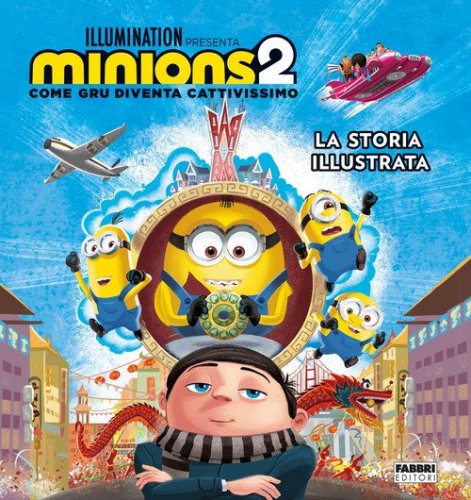 Minions 2. Come Gru diventa cattivissimo. La storia illustrata