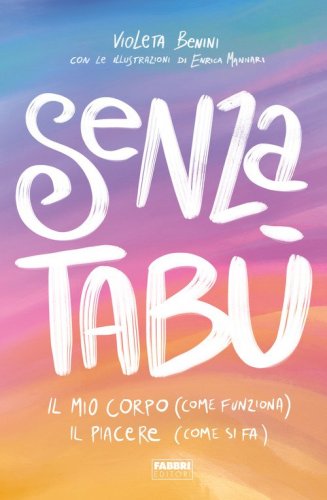 Senza tab&ugrave;. Il mio corpo (come funziona). Il piacere (come si fa)