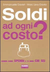 Soldi ad ogni costo? Dimmi come spendi e ti dir&ograve; chi sei