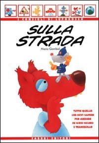 Sulla strada. Tutto quello che devi sapere per andare in giro sicuro e tranquillo