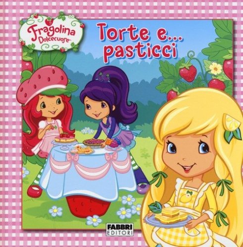 Torte e... pasticci. Fragolina Dolcecuore