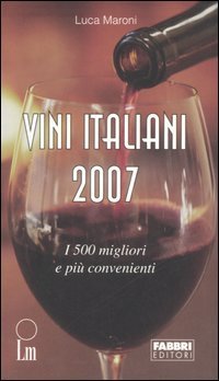 Vini italiani 2007. I 500 migliori e i pi&ugrave; convenienti