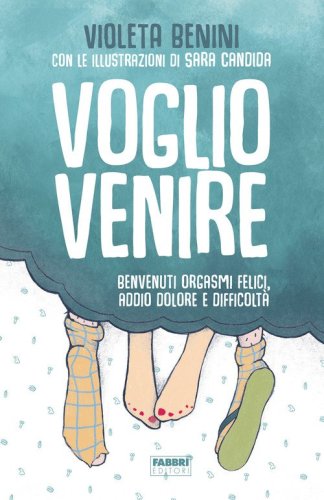 Voglio venire. Benvenuti orgasmi felici, addio dolore e difficolt&agrave;