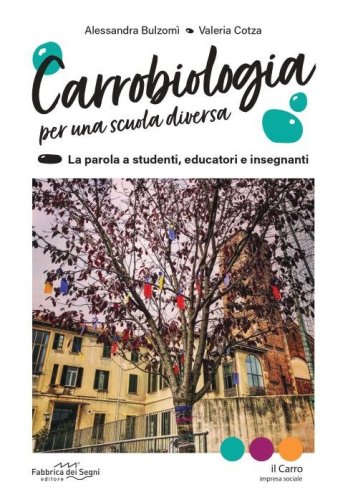 Carrobiologia. Per una scuola diversa. La parola a studenti, educatori e insegnanti