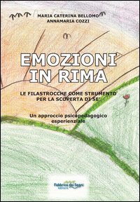 Emozioni in rima. Le filastrocche come strumento per la scoperta di s&eacute;. Un approccio psicopedagogico esperenziale